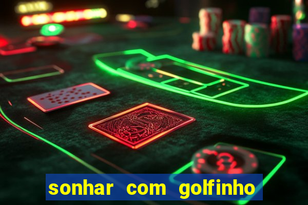 sonhar com golfinho jogo do bicho